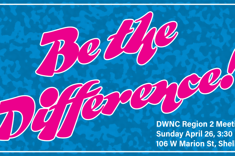 Be the Difference - DWNC Region 2 Meeting announcement, Sunday, April 26, 2026, 3:30pm, CCDP Headquarters