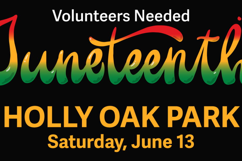 Volunteers needed for our booth at the Holly Oak Park Juneteenth Celebration